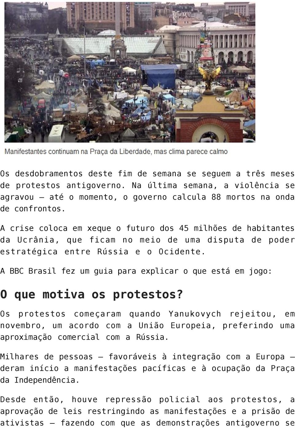 A BBC Brasil fez um guia para explicar o que está em jogo: O que motiva os protestos?