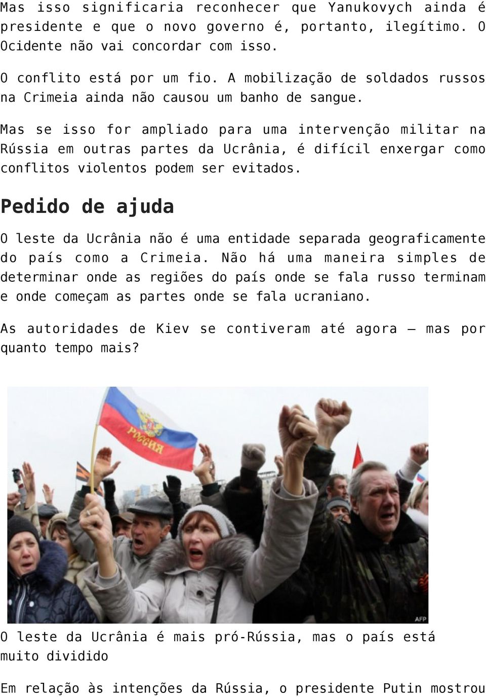 Mas se isso for ampliado para uma intervenção militar na Rússia em outras partes da Ucrânia, é difícil enxergar como conflitos violentos podem ser evitados.