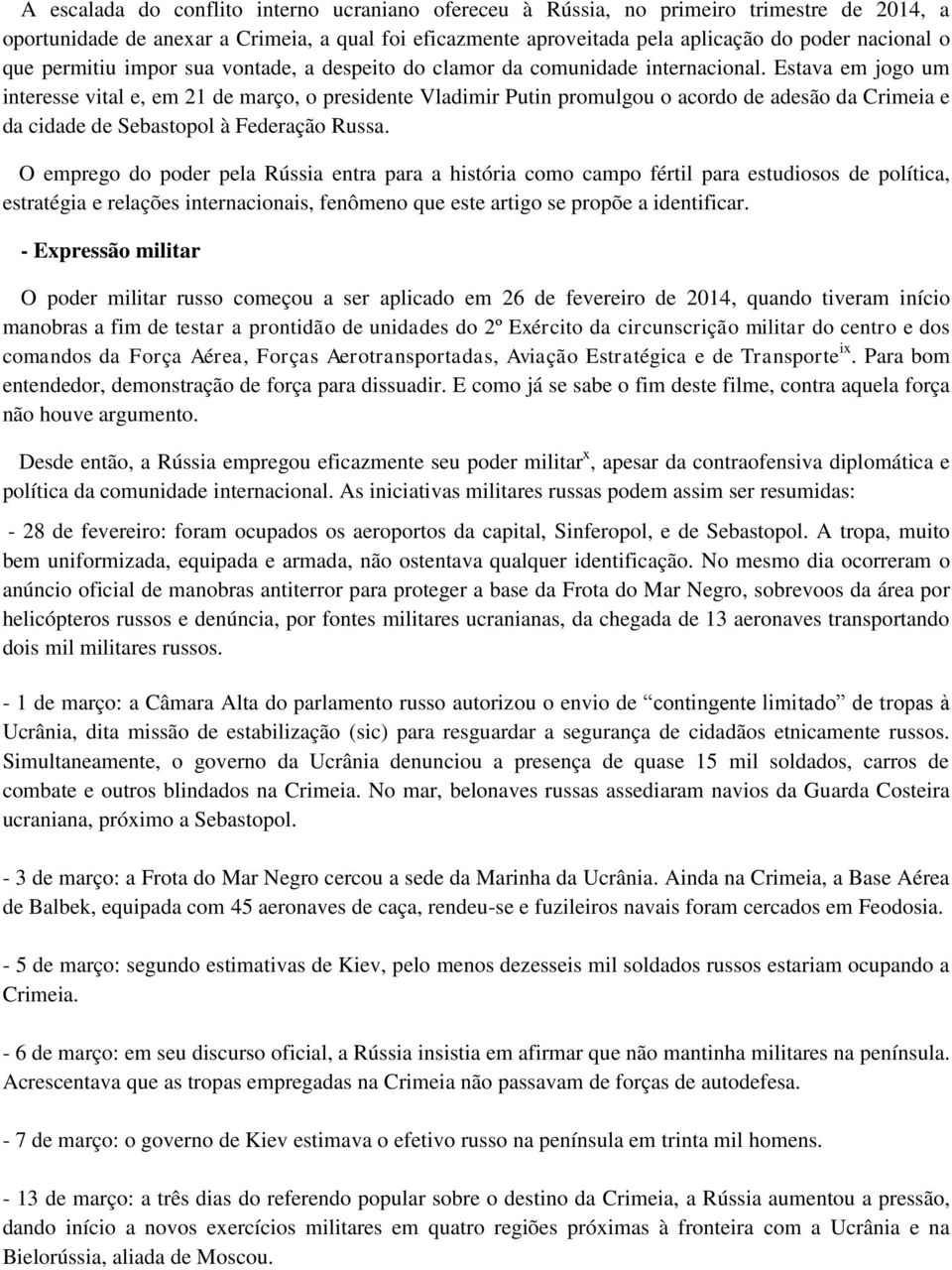 Estava em jogo um interesse vital e, em 21 de março, o presidente Vladimir Putin promulgou o acordo de adesão da Crimeia e da cidade de Sebastopol à Federação Russa.