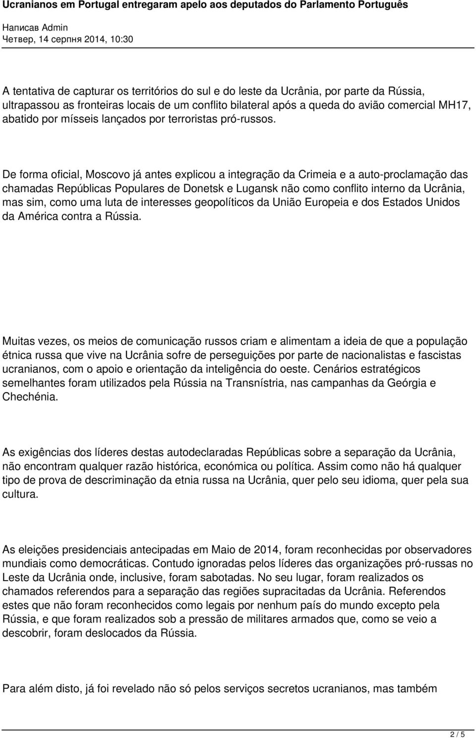 De forma oficial, Moscovo já antes explicou a integração da Crimeia e a auto-proclamação das chamadas Repúblicas Populares de Donetsk e Lugansk não como conflito interno da Ucrânia, mas sim, como uma