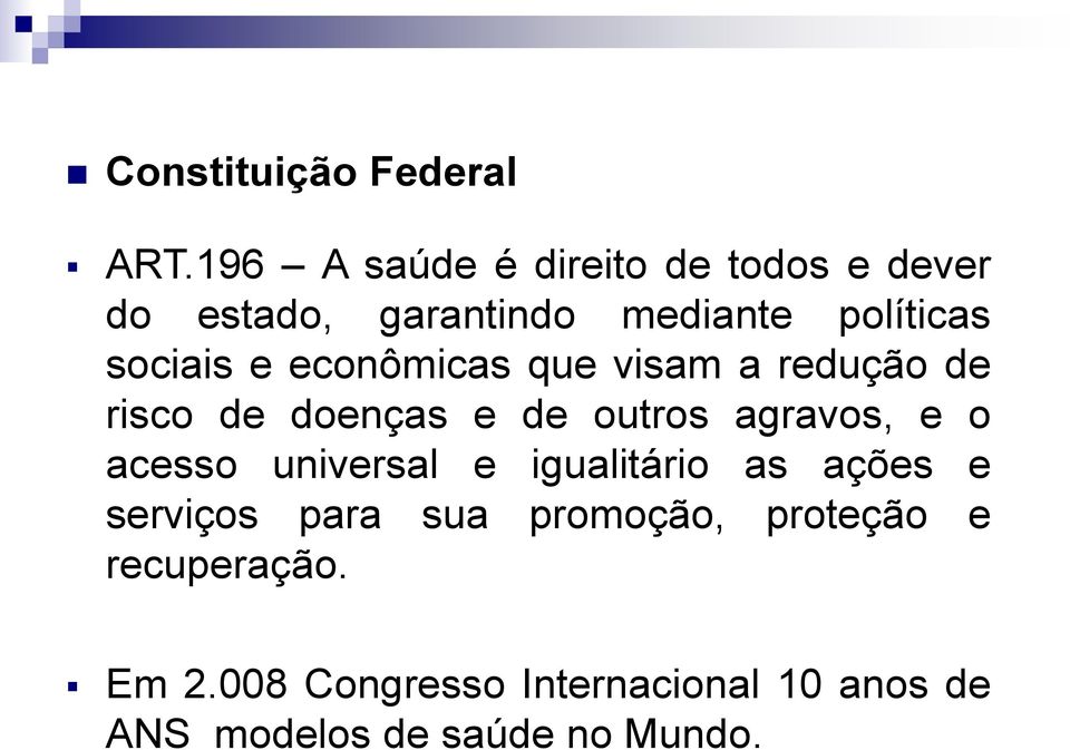 econômicas que visam a redução de risco de doenças e de outros agravos, e o acesso