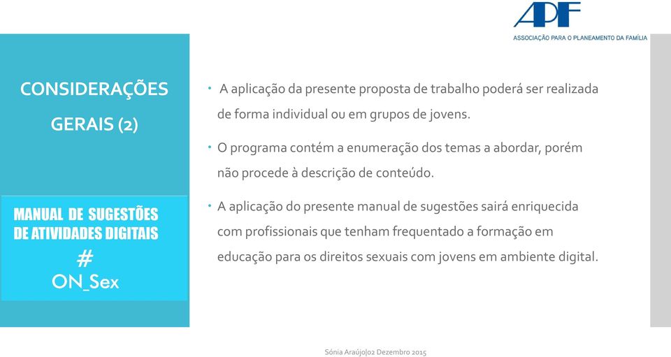 O programa contém a enumeração dos temas a abordar, porém não procede à descrição de conteúdo.