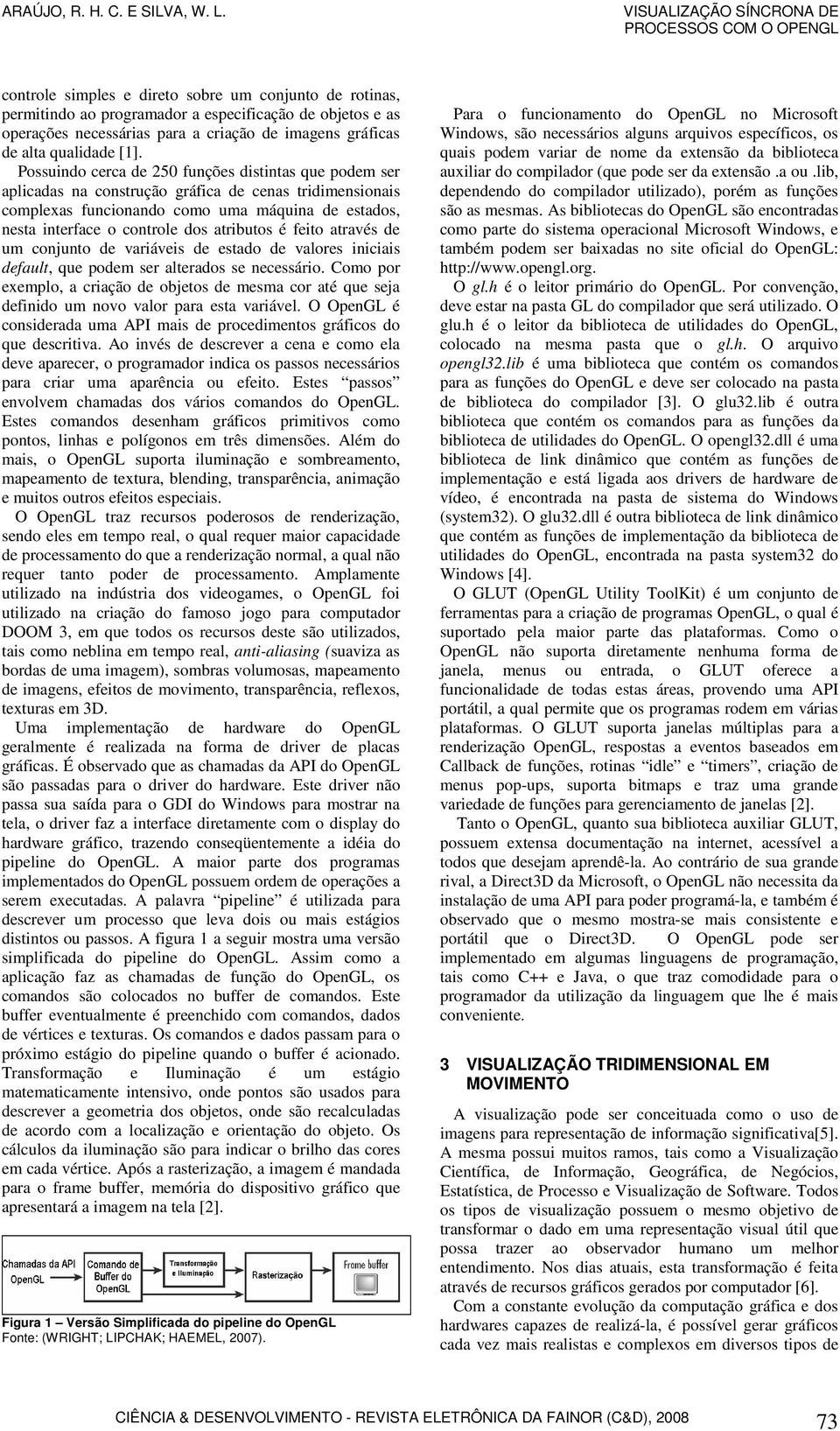 atributos é feito através de um conjunto de variáveis de estado de valores iniciais default, que podem ser alterados se necessário.