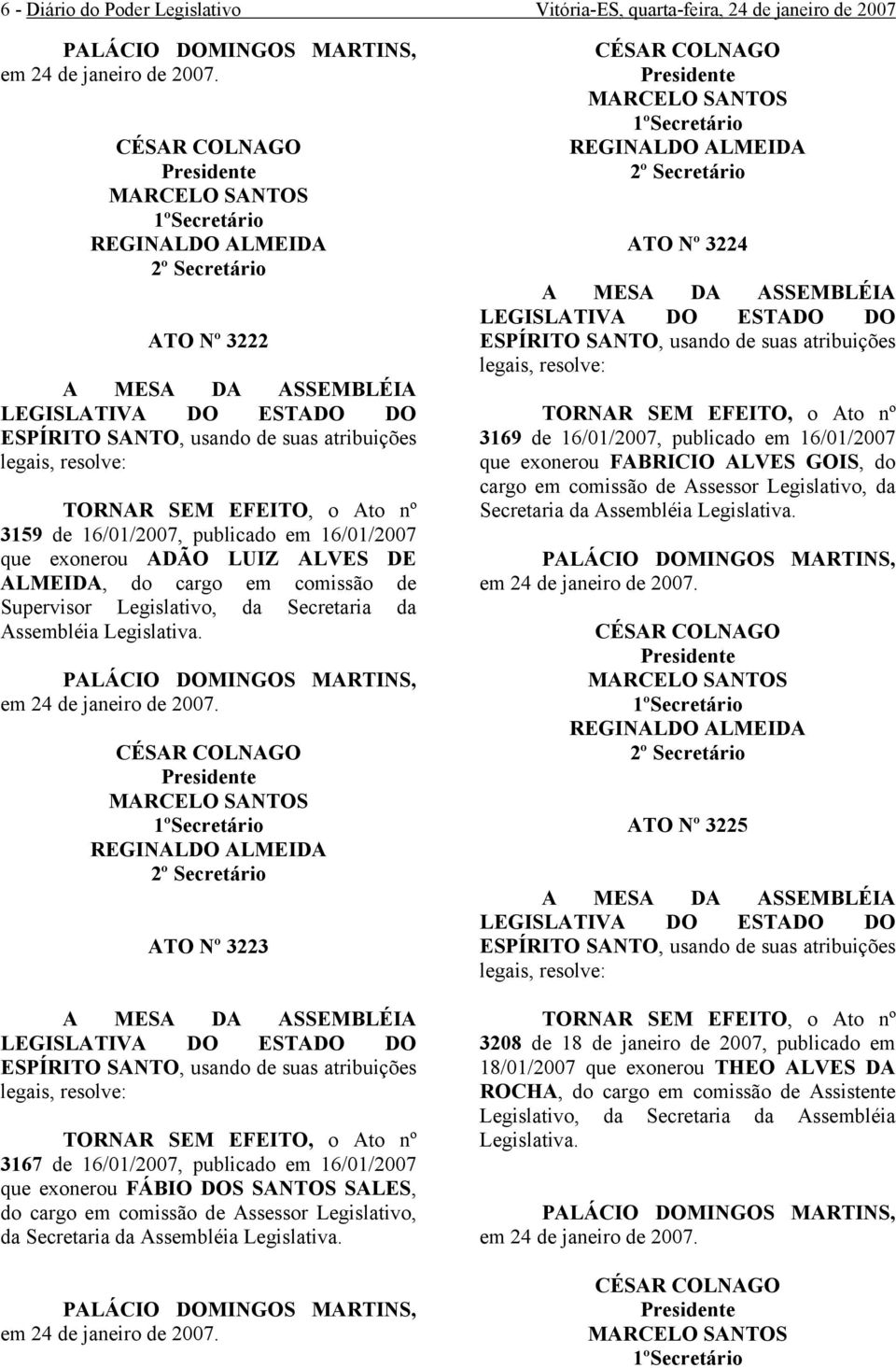 ALMEIDA, do cargo comissão Supervisor Legislativo, da Secretaria da Assbléia Legislativa. 24 janeiro 2007.