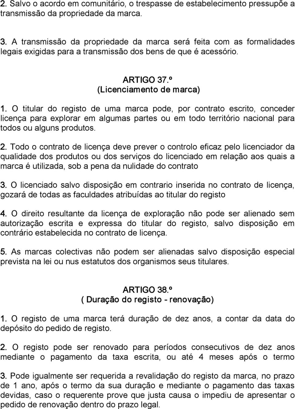 O titular do registo de uma marca pode, por contrato escrito, conceder licença para explorar em algumas partes ou em todo território nacional para todos ou alguns produtos. 2.