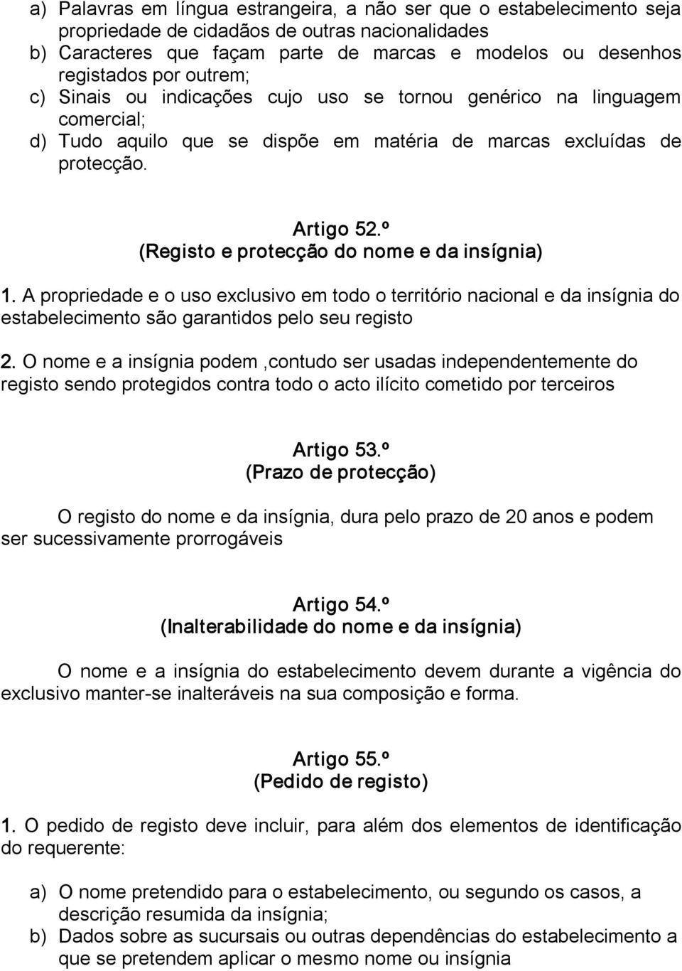 º (Registo e protecção do nome e da insígnia) 1. A propriedade e o uso exclusivo em todo o território nacional e da insígnia do estabelecimento são garantidos pelo seu registo 2.