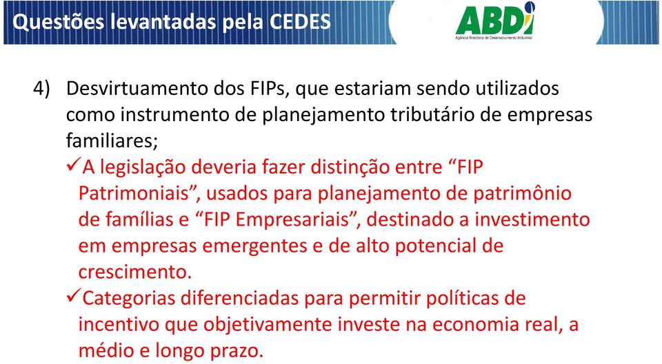 patrimônio de famílias e FIP Empresariais, destinado a investimento em empresas emergentes e de alto potencial de crescimento.