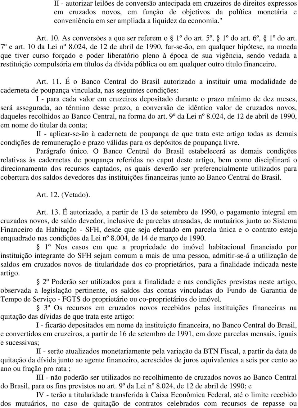 024, de 12 de abril de 1990, far-se-ão, em qualquer hipótese, na moeda que tiver curso forçado e poder liberatório pleno à época de sua vigência, sendo vedada a restituição compulsória em títulos da