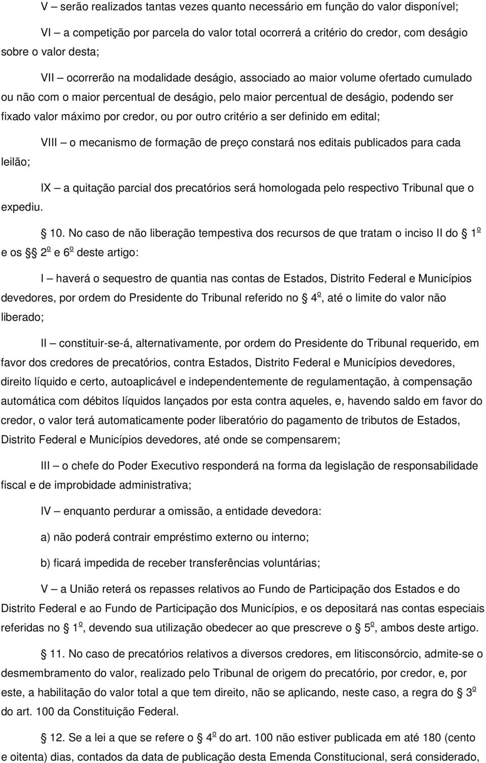 por outro critério a ser definido em edital; leilão; VIII o mecanismo de formação de preço constará nos editais publicados para cada IX a quitação parcial dos precatórios será homologada pelo