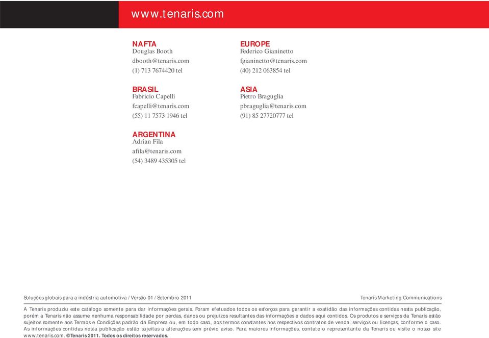 com (54) 3489 435305 tel Soluções globais para a indústria automotiva / Versão 01 / Setembro 2011 Tenaris Marketing Communications A Tenaris produziu este catálogo somente para dar informações gerais.