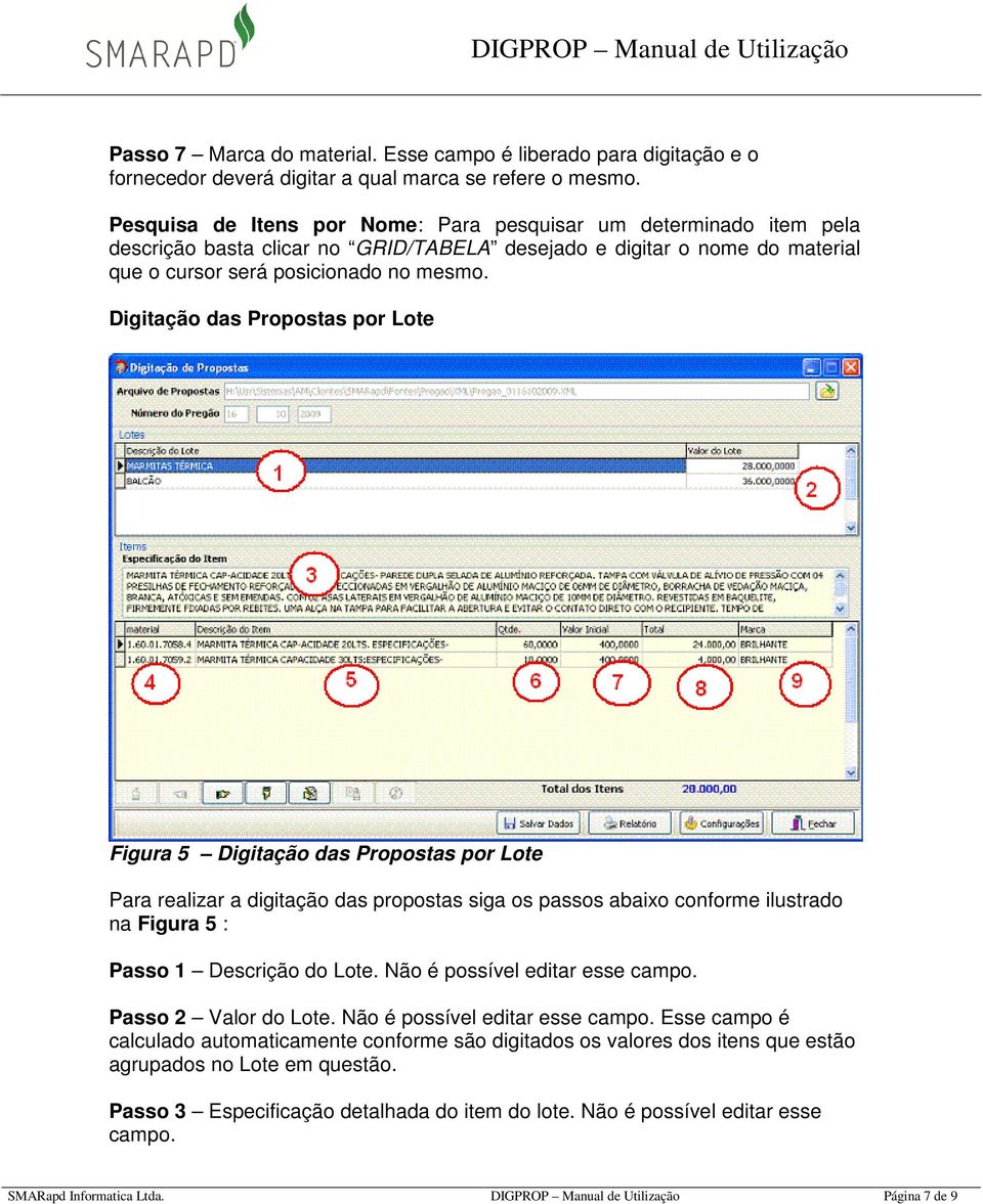 Digitação das Propostas por Lote Figura 5 Digitação das Propostas por Lote Para realizar a digitação das propostas siga os passos abaixo conforme ilustrado na Figura 5 : Passo 1 Descrição do Lote.