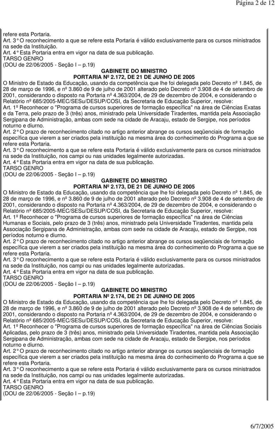 363/2004, de 29 de dezembro de 2004, e considerando o Relatório nº 685/2005-MEC/SESu/DESUP/COSI, da Secretaria de Educação Superior, resolve: Art.