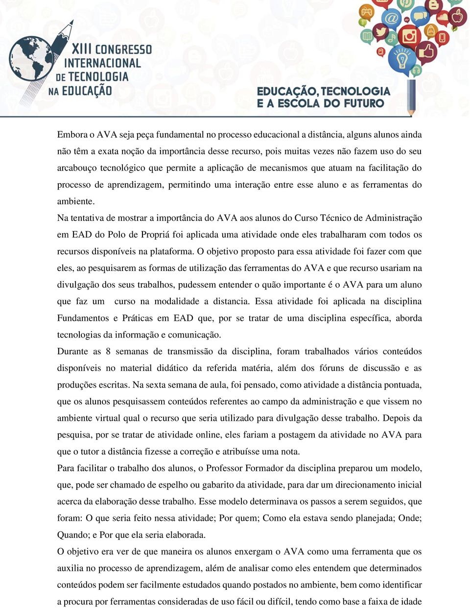 Na tentativa de mostrar a importância do AVA aos alunos do Curso Técnico de Administração em EAD do Polo de Propriá foi aplicada uma atividade onde eles trabalharam com todos os recursos disponíveis