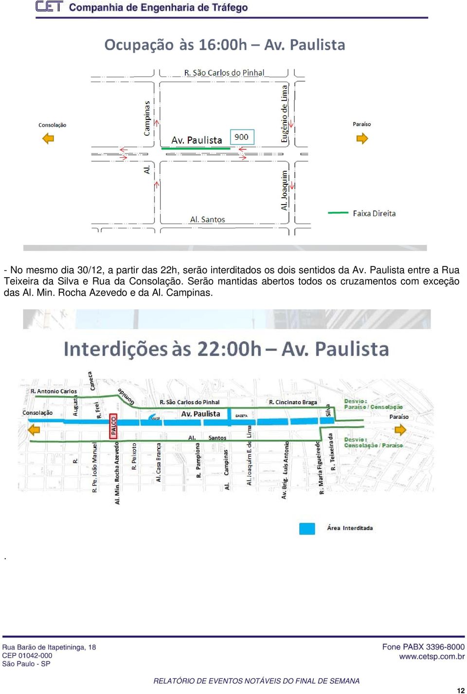 Pulist entre Ru Teixeir d Silv e Ru d Consolção.