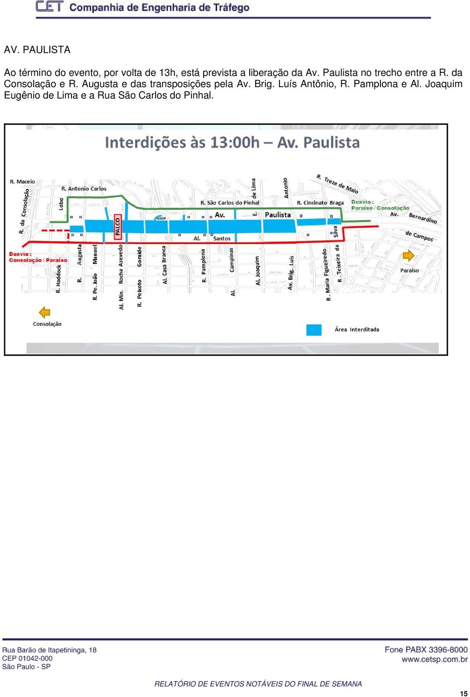 d Consolção e R. August e ds trnsposições pel Av. Brig.