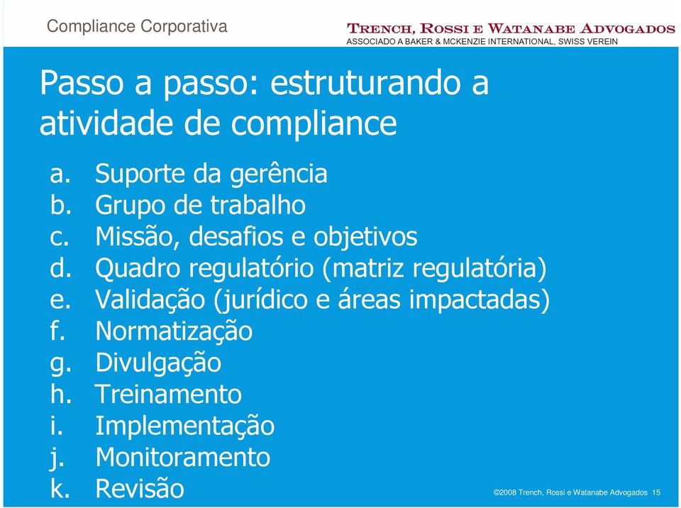 Quadro regulatório (matriz regulatória) e. Validação (jurídico e áreas impactadas) f.