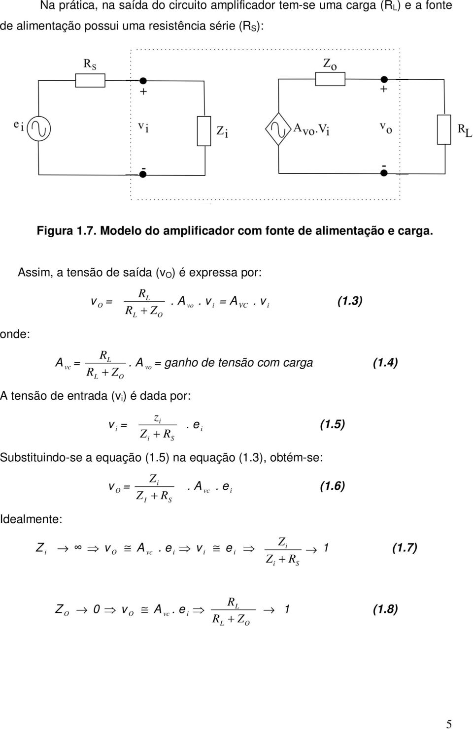 po: O ond: c O tnsão d ntada ( ) é dada po: O o V (13) o ganho d tnsão com caga (14) z S (15)