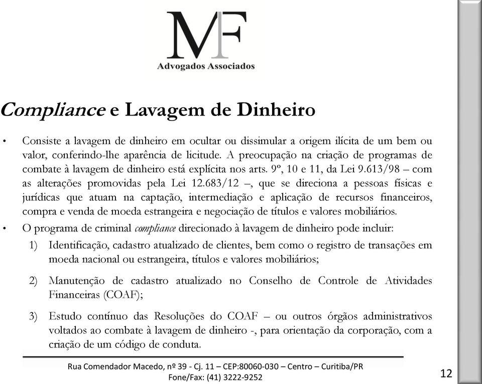 683/12, que se direciona a pessoas físicas e jurídicas que atuam na captação, intermediação e aplicação de recursos financeiros, compra e venda de moeda estrangeira e negociação de títulos e valores