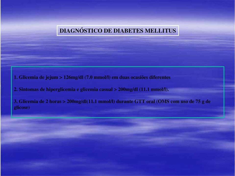 Sintomas de hiperglicemia e glicemia casual > 200mg/dl (11.1 mmol/l).