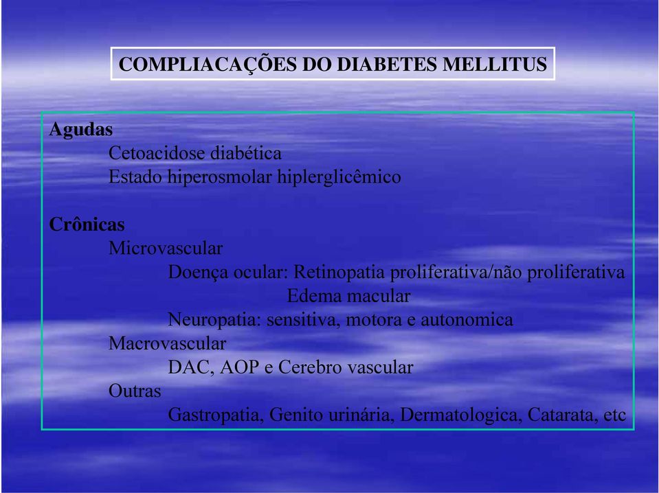 proliferativa Edema macular Neuropatia: sensitiva, motora e autonomica Macrovascular