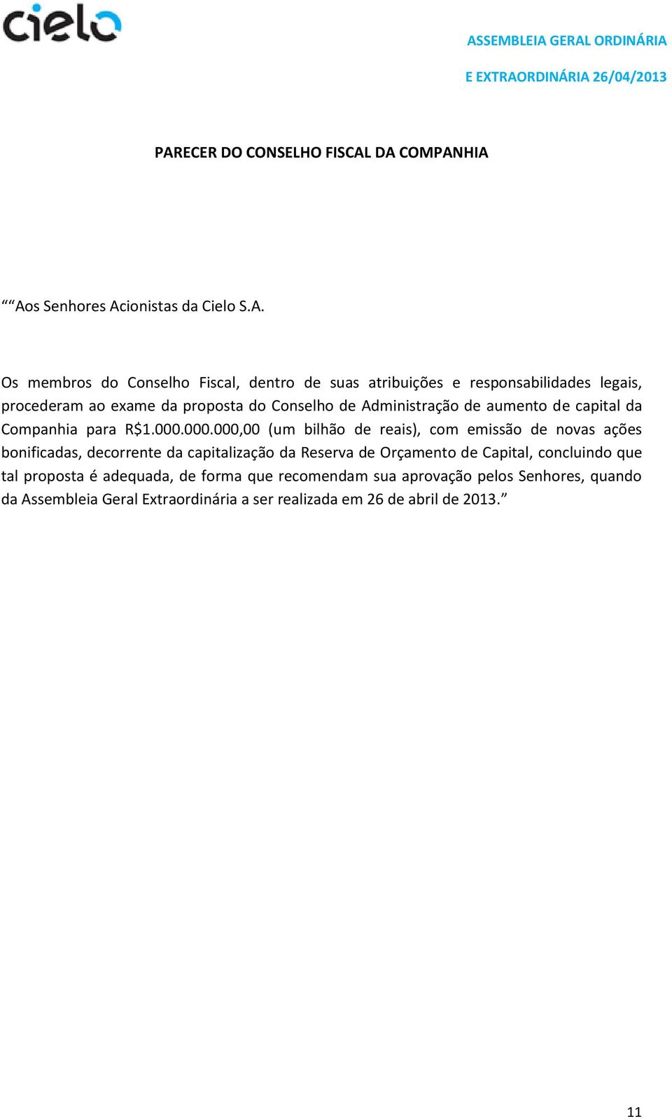 000.000,00 (um bilhão de reais), com emissão de novas ações bonificadas, decorrente da capitalização da Reserva de Orçamento de Capital,