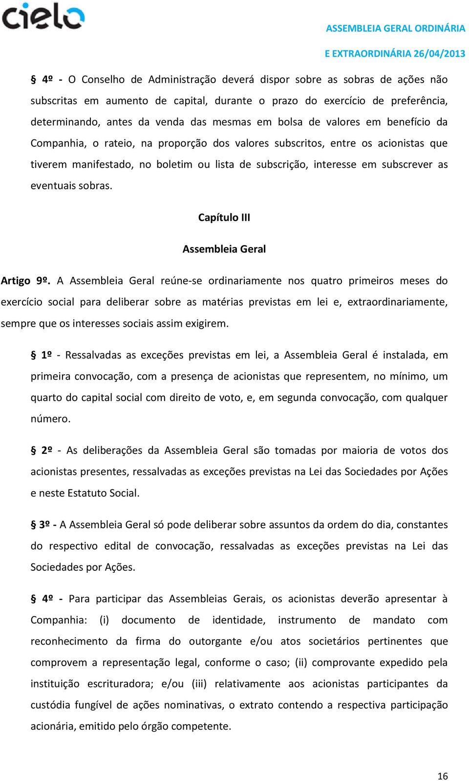 eventuais sobras. Capítulo III Assembleia Geral Artigo 9º.