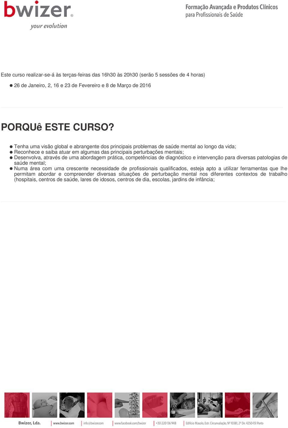 abordagem prática, competências de diagnóstico e intervenção para diversas patologias de saúde mental; Numa área com uma crescente necessidade de profissionais qualificados, esteja apto a