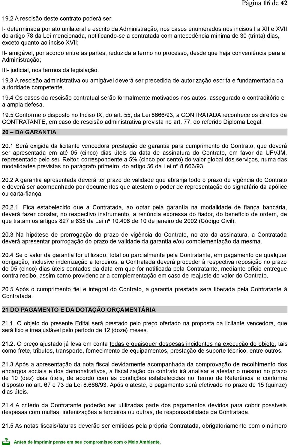 haja conveniência para a Administração; III- judicial, nos termos da legislação. 19.