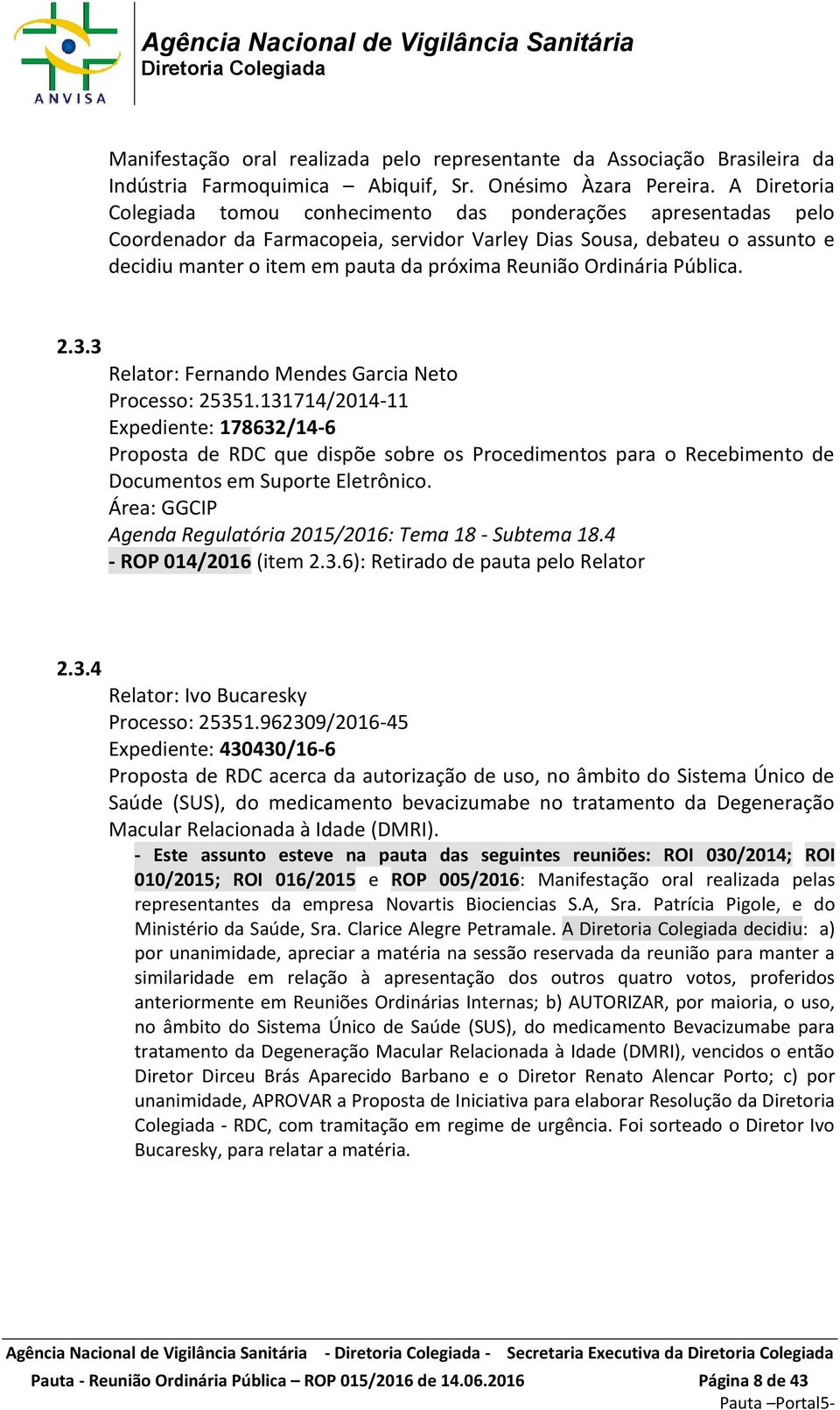 Reunião Ordinária Pública. 2.3.3 Relator: Fernando Mendes Garcia Neto Processo: 25351.
