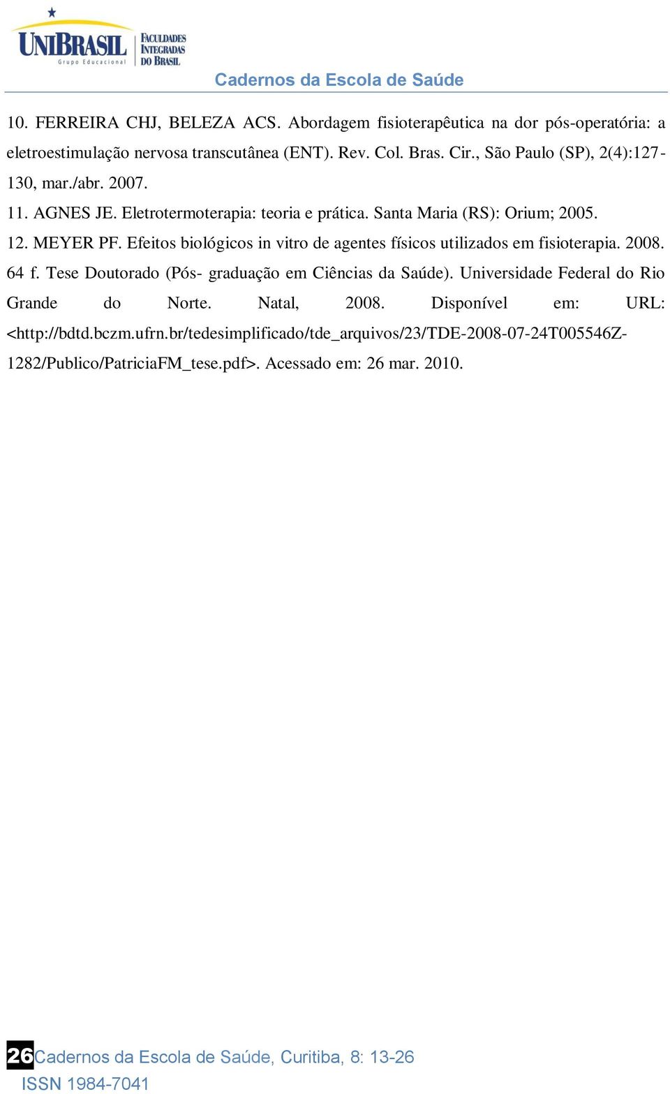 Efeitos biológicos in vitro de agentes físicos utilizados em fisioterapia. 2008. 64 f. Tese Doutorado (Pós- graduação em Ciências da Saúde).