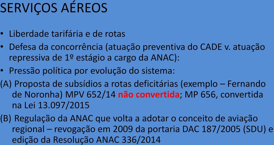 rotas deficitárias (exemplo Fernando de Noronha) MPV 652/4 não convertida; MP 656, convertida na Lei 3.