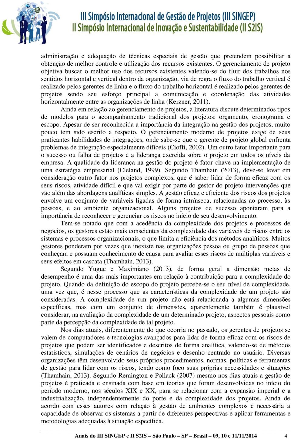 trabalho vertical é realizado pelos gerentes de linha e o fluxo do trabalho horizontal é realizado pelos gerentes de projetos sendo seu esforço principal a comunicação e coordenação das atividades