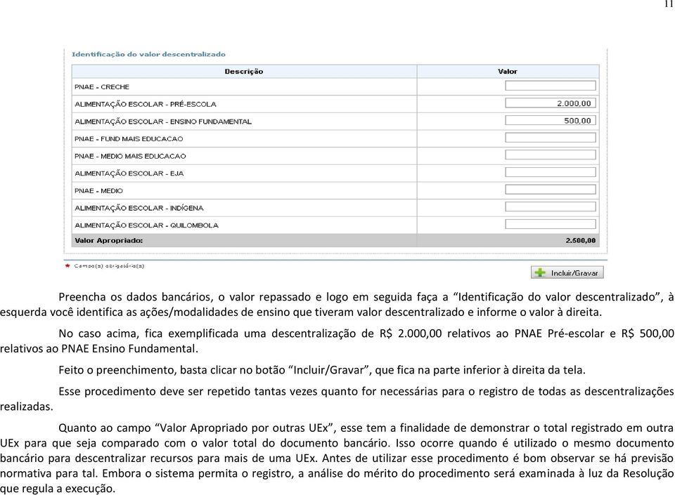 realizadas. Feito o preenchimento, basta clicar no botão Incluir/Gravar, que fica na parte inferior à direita da tela.