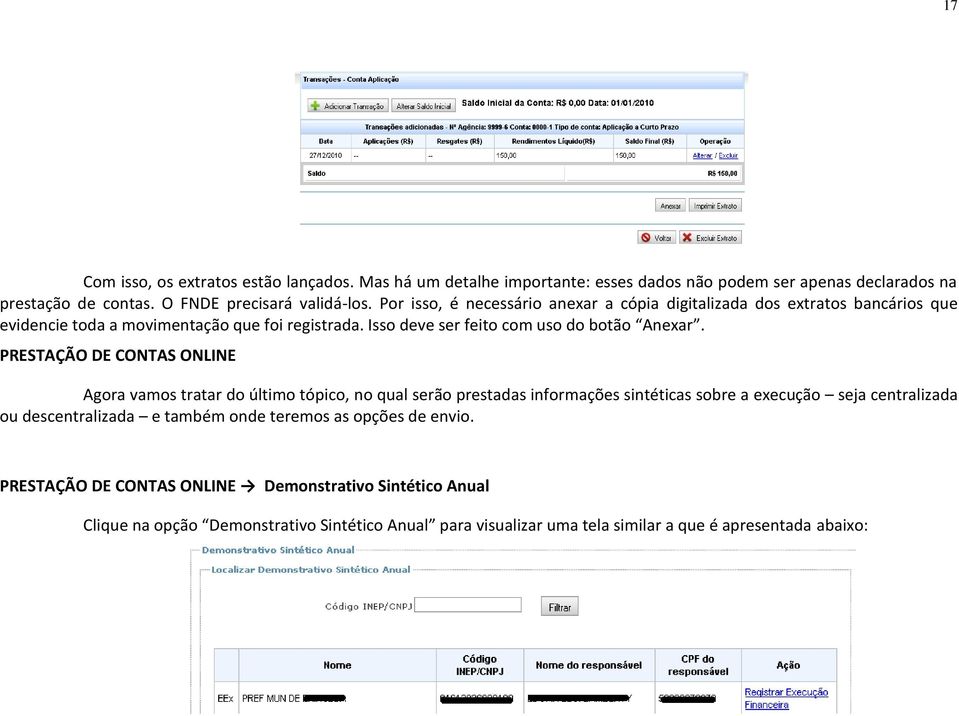 PRESTAÇÃO DE CONTAS ONLINE Agora vamos tratar do último tópico, no qual serão prestadas informações sintéticas sobre a execução seja centralizada ou descentralizada e também