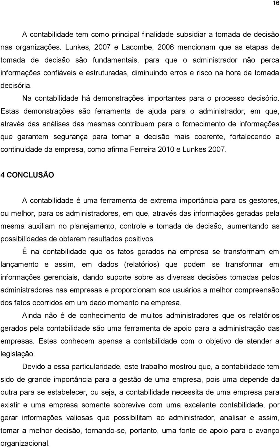 da tomada decisória. Na contabilidade há demonstrações importantes para o processo decisório.