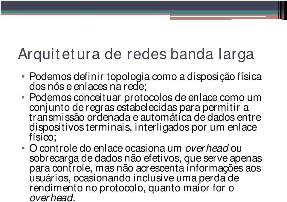 terminais, interligados por um enlace físico; O controle do enlace ocasiona um overhead ou sobrecarga de dados não efetivos, que serve