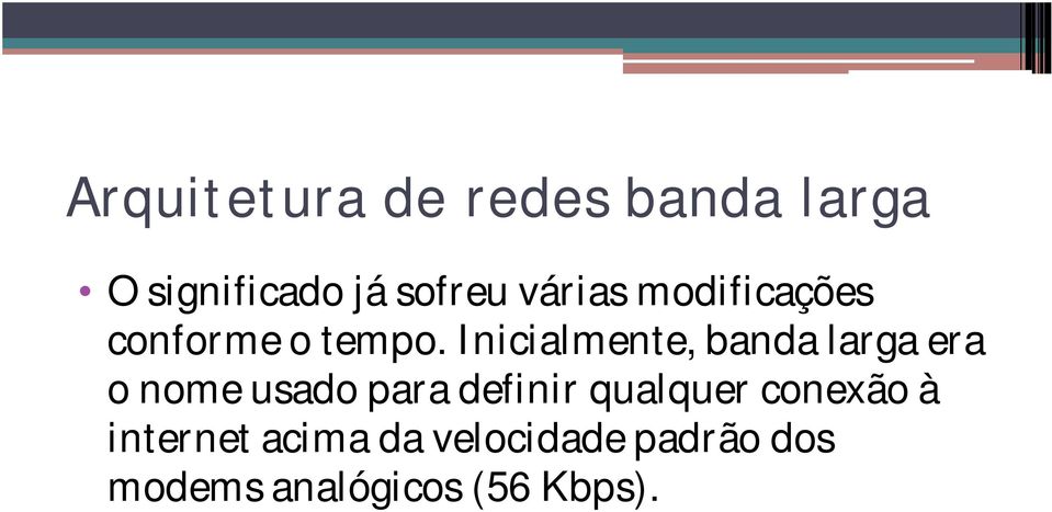 Inicialmente, banda larga era o nome usado para definir