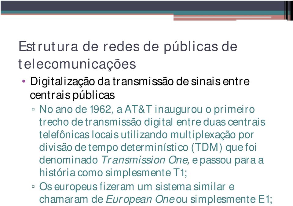 utilizando multiplexação por divisão de tempo determinístico (TDM) que foi denominado Transmission One, e passou