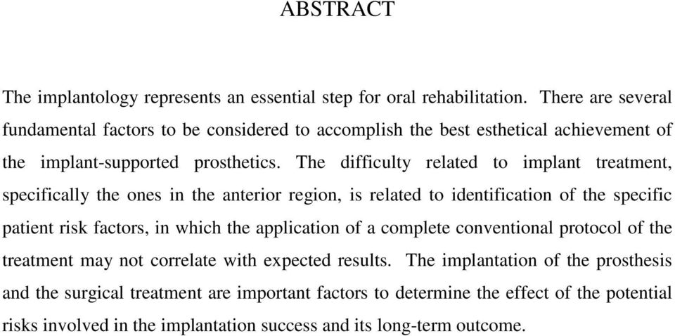 The difficulty related to implant treatment, specifically the ones in the anterior region, is related to identification of the specific patient risk factors, in which the