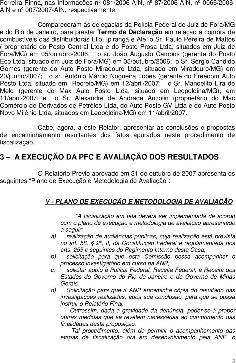 Sr. Paulo Pereira de Mattos ( proprietário do Posto Central Ltda e do Posto Prosa Ltda, situados em Juiz de Fora/MG) em 05/outubro/2006; o sr.