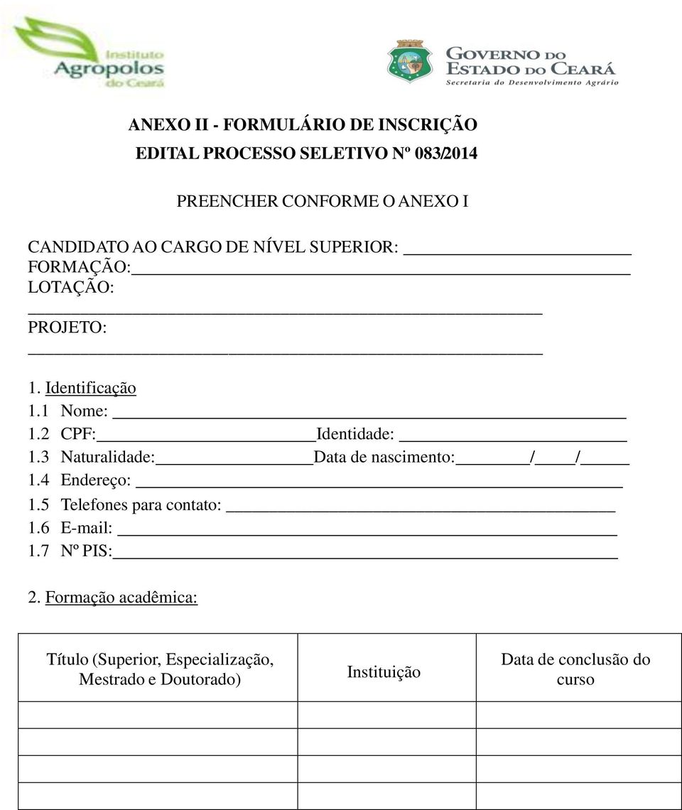 2 CPF: Identidade: 1.3 Naturalidade: Data de nascimento: / / 1.4 Endereço: 1.5 Telefones para contato: 1.