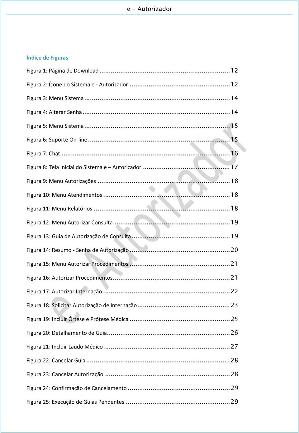 .. 18 Figura 11: Menu Relatórios... 18 Figura 12: Menu Autorizar Consulta... 19 Figura 13: Guia de Autorização de Consulta... 19 Figura 14: Resumo - Senha de Autorização.