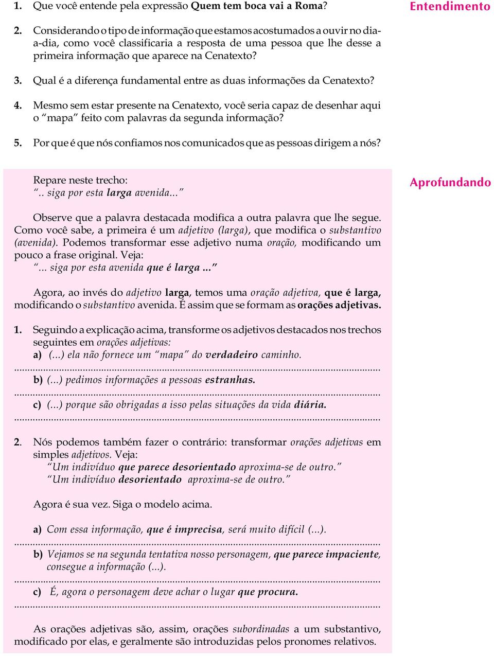 Entendimento 3. Qual é a diferença fundamental entre as duas informações da Cenatexto? 4.