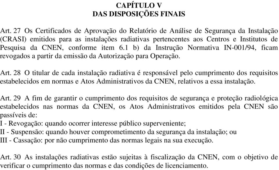 item 6.1 b) da Instrução Normativa IN-001/94, ficam revogados a partir da emissão da Autorização para Operação. Art.