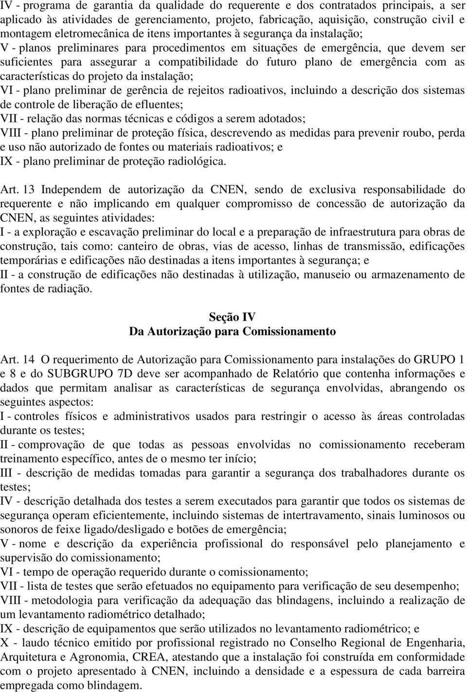 futuro plano de emergência com as características do projeto da instalação; VI - plano preliminar de gerência de rejeitos radioativos, incluindo a descrição dos sistemas de controle de liberação de