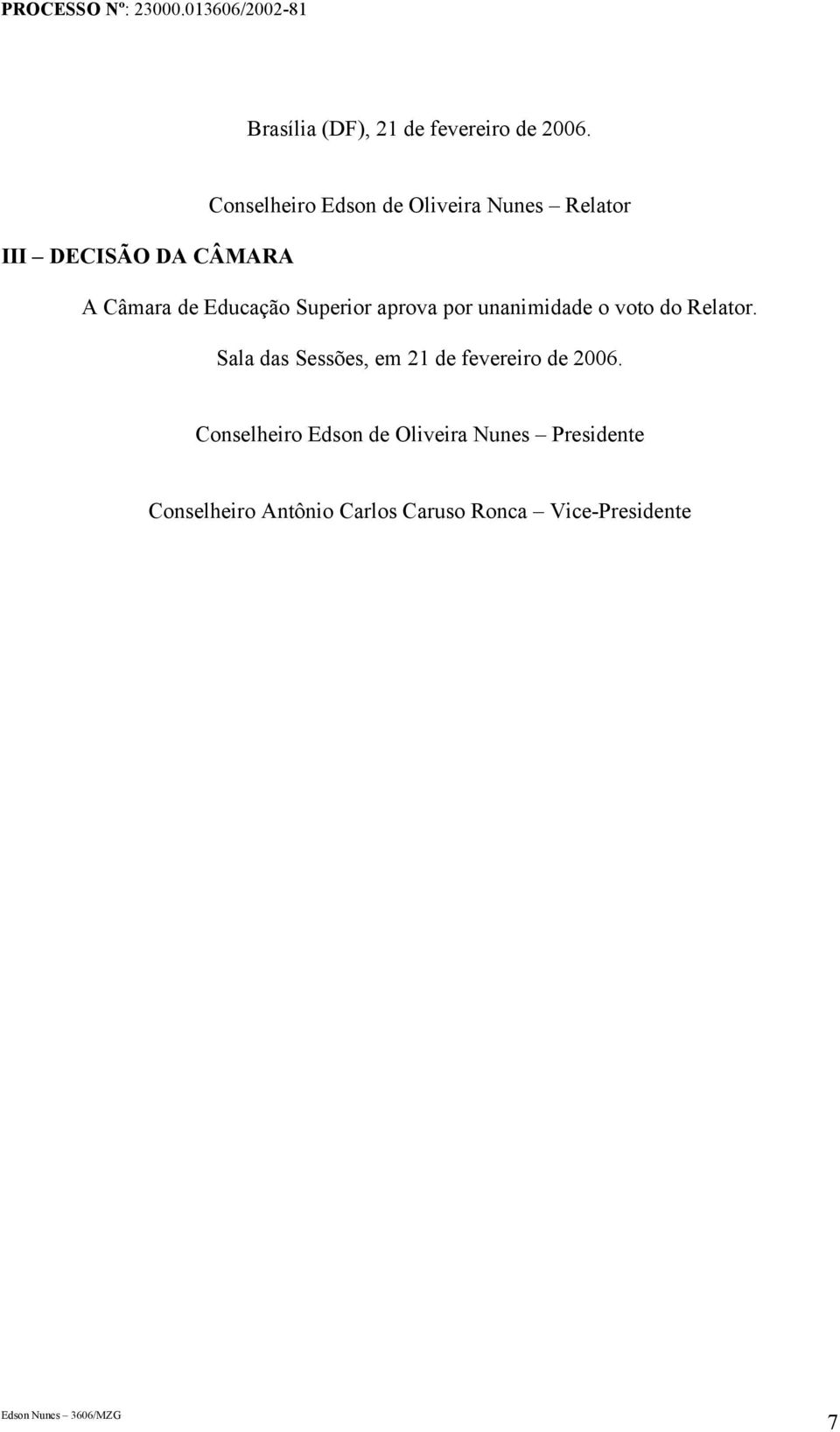 Educação Superior aprova por unanimidade o voto do Relator.