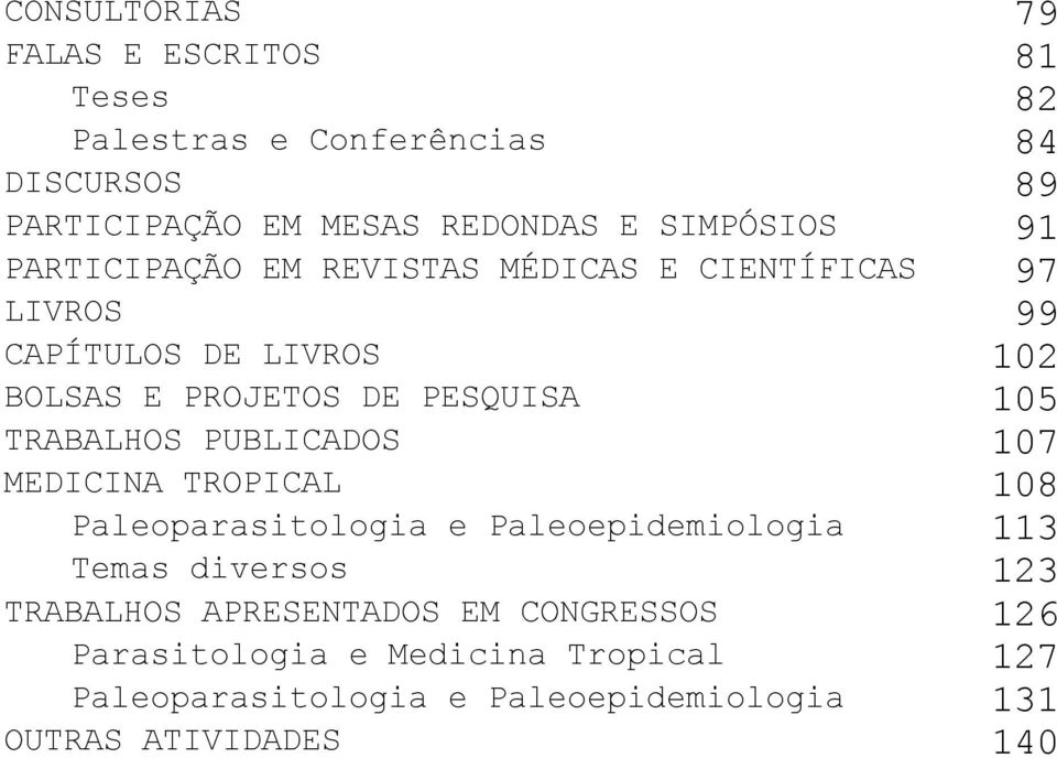 PESQUISA 105 TRABALHOS PUBLICADOS 107 MEDICINA TROPICAL 108 Paleoparasitologia e Paleoepidemiologia 113 Temas diversos 123