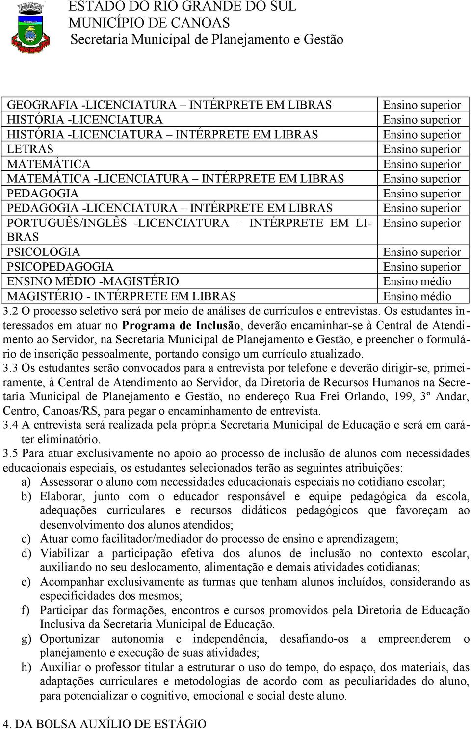 2 O processo seletivo será por meio de análises de currículos e entrevistas.