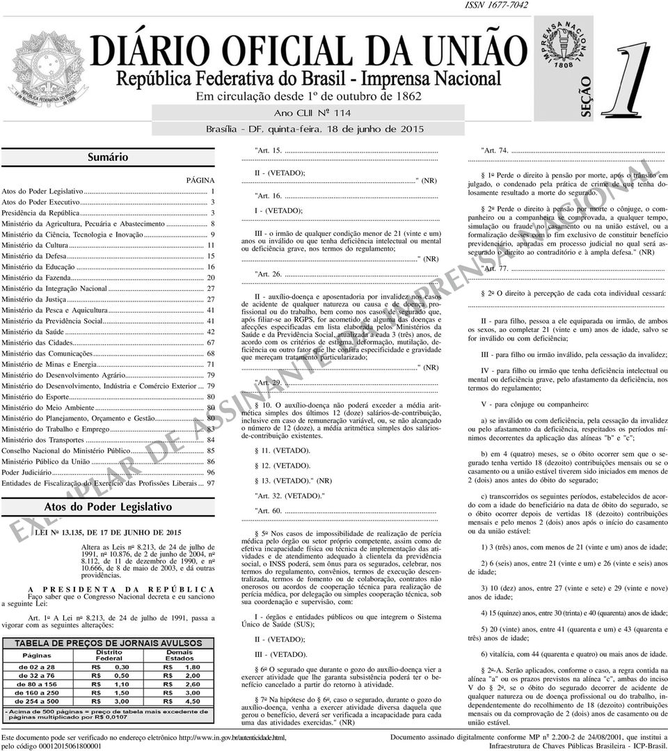 .. 16 Ministério da Fazenda... 20 Ministério da Integração Nacional... 27 Ministério da Justiça... 27 Ministério da Pesca e Aquicultura... 41 Ministério da Previdência Social... 41 Ministério da Saúde.