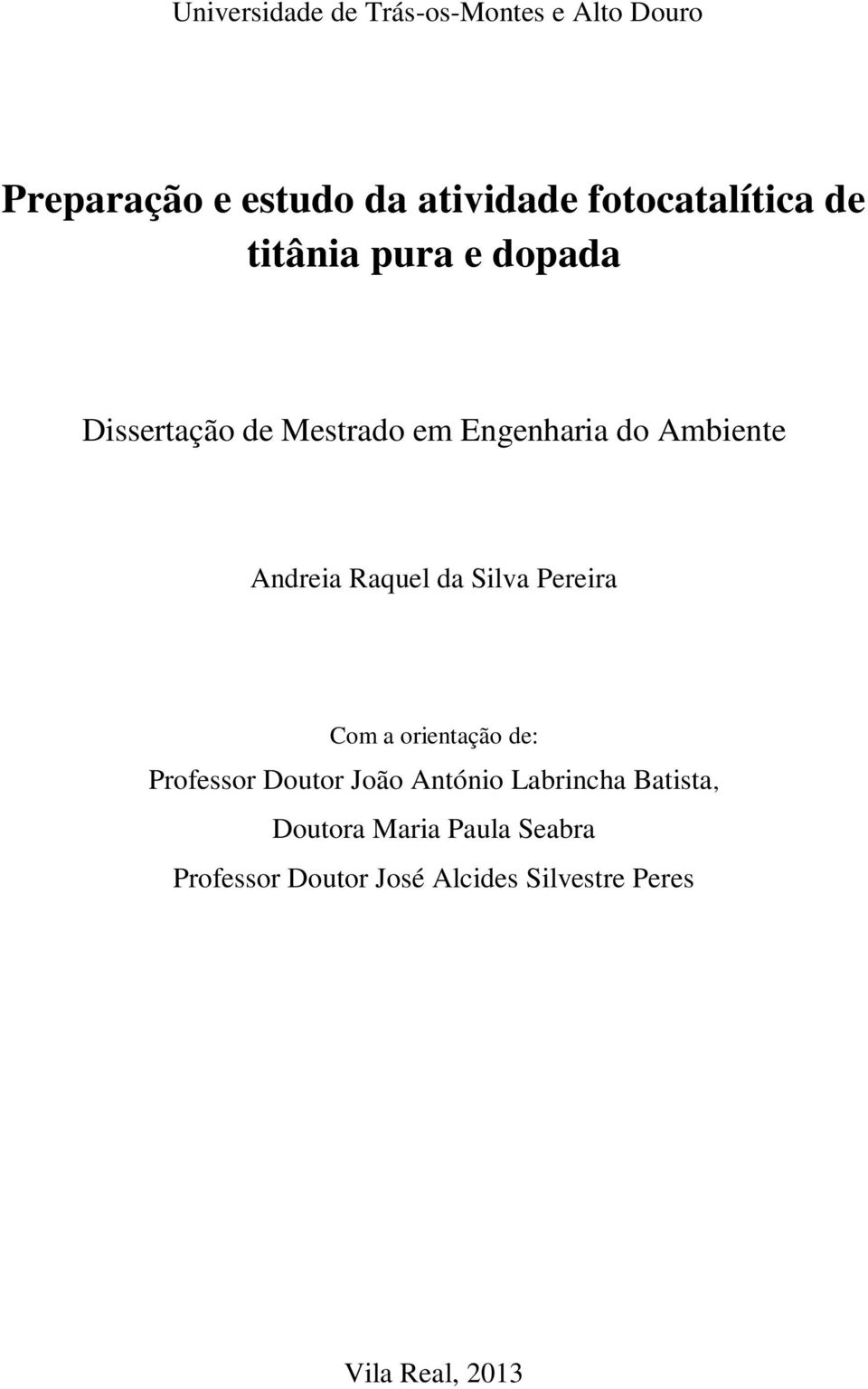 Andreia Raquel da Silva Pereira Com a orientação de: Professor Doutor João António